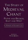 The Study of Medieval Chant: Paths and Bridges, East and West. in Honor of Kenneth Levy - Peter Jeffery