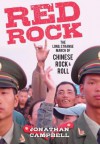 Red Rock: The Long, Strange March of Chinese Rock & Roll - Jonathan Campbell