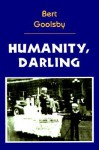 Humanity, Darling - Bert Goolsby