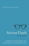 Atticus Finch: The Biography - Joseph Crespino