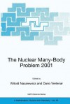 The Nuclear Many Body Problem 2001 (Nato Science Series Ii: Mathematics, Physics And Chemistry) - Witold Nazarewicz, Dario Vretenar