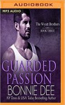 Guarded Passion (Wyatt Brothers) - Bonnie Dee, Noah Michael Levine, Natasha Soudek