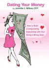 Dating Your Money: How to Build a Long-Lasting Relationship with Your Money in 8 Easy Steps - Jennifer S. Wilkov