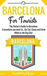 BARCELONA: Barcelona's Essential Travel Guide - Where to go and What to do...Everything covered for your Trip to Barcelona! (Barcelona Travel Guide ***Including Map!!!***) - E Travel Guides