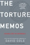 Torture Memos: Rationalizing the Unthinkable - David Cole