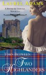 Torn Between Two Highlanders (Sword and Thistle Book 2) - Laurel Adams