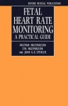 Fetal Heart Rate Monitoring: A Practical Guide - Eva Ingemarsson