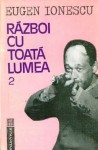 Razboi Cu Toata Lumea - volumul II - Eugène Ionesco