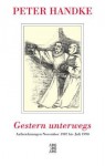 Gestern Unterwegs: Aufzeichnungen, November 1987 Juli 1990 - Peter Handke