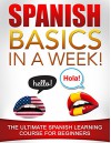 Spanish Basics in a Week!: The Ultimate Spanish Learning Course for Beginners - Language Guru, Spanish