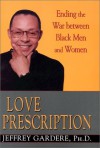 Love Prescription: Ending the War Between Black Men and Women - Jeffrey Gardere