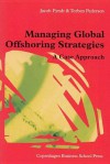 Managing Global Offshoring Strategies: A Case Approach - Jacob Pyndt, Jacob Pyndt