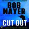 Cut Out: A Dave Riley Novel, Book 4 - Bob Mayer, Steven Cooper