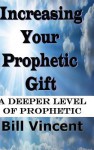 Increasing Your Prophetic Gift: A Deeper Level of Prophetic - Bill Vincent