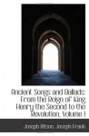 Ancient Songs and Ballads: From the Reign of King Henry the Second to the Revolution, Volume I - Joseph Ritson