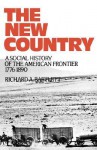 The New Country: A Social History of the American Frontier, 1776-1890 - Richard A. Bartlett