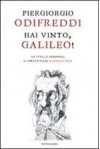 Hai vinto, Galileo! La vita, il pensiero, il dibattito su scienza e fede - Piergiorgio Odifreddi