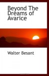 Beyond The Dreams of Avarice - Walter Besant