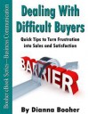 Dealing with Difficult Buyers: Quick Tips to Turn Frustration into Sales - Dianna Booher