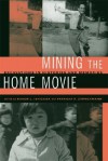 Mining the Home Movie: Excavations in Histories and Memories - Karen L. Ishizuka