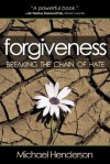 Forgiveness: Breaking the Chain of Hate - Michael Henderson