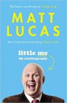 Little Me: My Autobiography - Matt Lucas