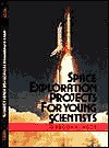 Space Exploration Projects for Young Scientists - Gregory L. Vogt, Alwyn T. Cohall