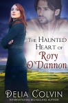 The Haunted Heart of Rory O'Dannon - Delia J. Colvin