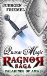 Quasar Magic: Paladins of Ama - Ragnor Saga - Book 1 - Juergen Friemel, Beate Rocholz, Melanie Haupt