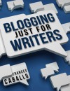 Blogging Just for Writers - Frances Caballo