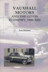 Vauxhall Motors and the Luton Economy, 1900-2002 - Len Holden