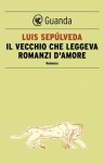 Il vecchio che leggeva romanzi d'amore - Luis Sepúlveda, Ilide Carmignani