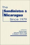 The Sandinistas and Nicaragua Since 1979 - David Close, Salvador Marti i Puig, Shelley A. McConnell