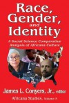 Race, Gender, and Identity: A Social Science Comparative Analysis of Africana Culture - James L. Conyers Jr.