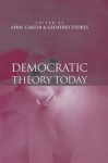 Democratic Theory Today: Challenges for the 21st Century - April Carter, Geoffrey Stokes