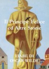 Il Principe Felice ed Altre Storie (Italian Edition) - Oscar Wilde