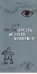 A Volta ao Dia em 80 Mundos (Tomo I) - Julio Cortázar, Paulina Wacht, Ari Roitman