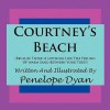 Courtney's Beach (Because There Is Nothing Like the Feeling of Warm Sand Between Your Toes) - Penelope Dyan