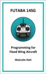 Futaba 14SG - Programming for Fixed Wing Aircraft - Malcolm Holt