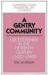 A Gentry Community: Leicestershire in the Fifteenth Century, C.1422 C.1485 - Eric Acheson, Rosamond McKitterick, Christine Carpenter