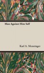 Man Against Him Self - Karl A. Menninger