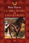 La vera storia di Cavallo Pazzo - Piero Pieroni