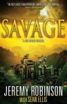 Savage (a Jack Sigler Thriller) - Jeremy Robinson, Sean Ellis