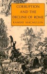 Corruption and the Decline of Rome - Ramsay MacMullen