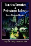 Homeless Narratives & Pretreatment Pathways: From Words to Housing (New Horizons in Therapy) - Jay S. Levy, David W. Havens, David Modzelewski