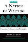 A Nation In Waiting: Indonesia's Search For Stability - Adam Schwarz, Westview Publishing, Adam Schwarz