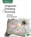 Pragmatic Thinking and Learning: Refactor Your Wetware (Pragmatic Programmers) - Andy Hunt