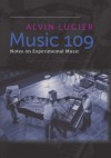 Music 109: Notes on Experimental Music - Alvin Lucier, Robert Ashley