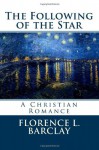 The Following of the Star (Romance Cottage) (Volume 2) - Florence L. Barclay