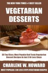 Collection of 30 Top Class, Most Popular And Super Tasty Vegetarian Dessert Recipes In Just 3 Or Less Steps - Charlene W. Howard